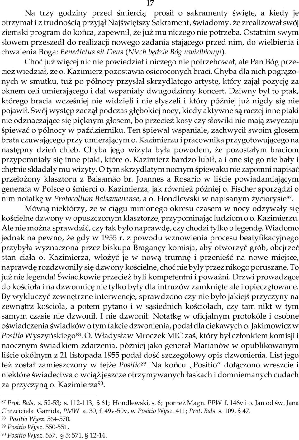 Choć juŝ więcej nic nie powiedział i niczego nie potrzebował, ale Pan Bóg przecieŝ wiedział, Ŝe o. Kazimierz pozostawia osieroconych braci.