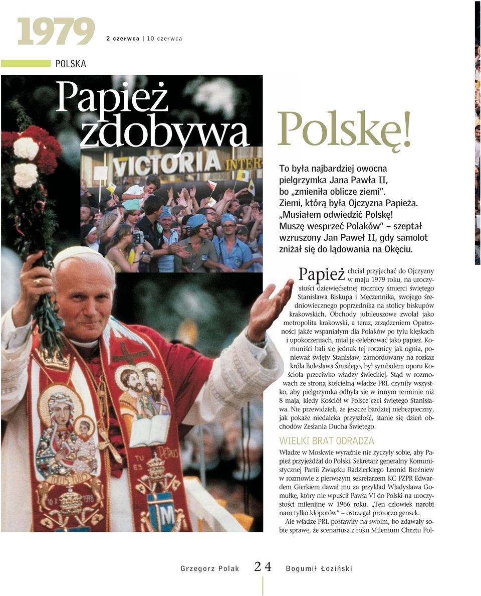 Papie chcia przyjechaç do Ojczyzny w maju roku, na uroczystoêci dziewi çsetnej rocznicy Êmierci Êwi tego Stanis awa Biskupa i M czennika, swojego Êredniowiecznego poprzednika na stolicy biskupów