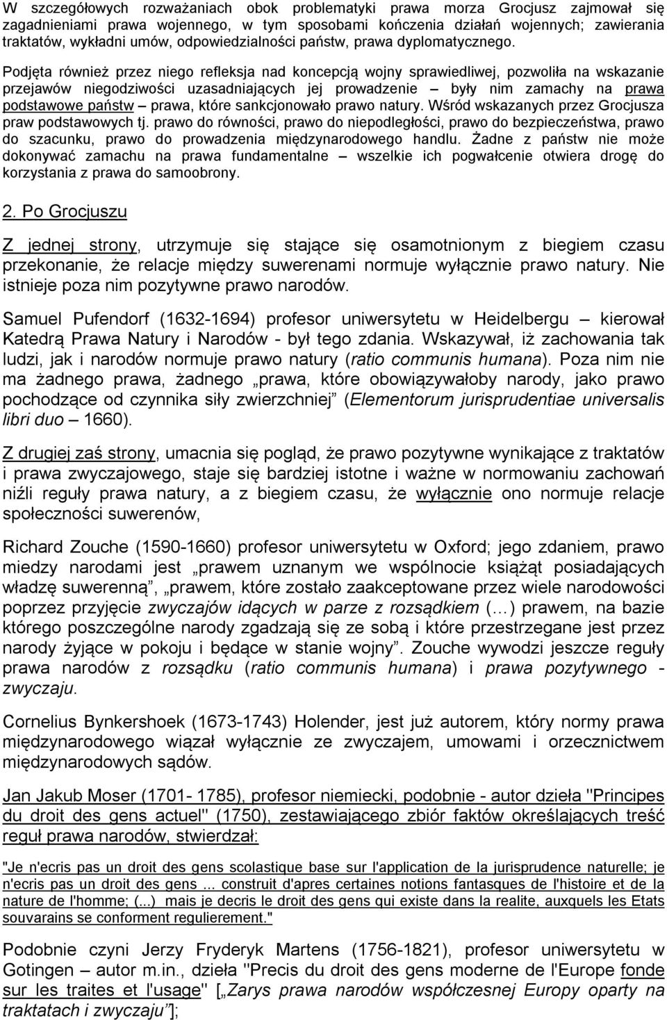 Podjęta również przez niego refleksja nad koncepcją wojny sprawiedliwej, pozwoliła na wskazanie przejawów niegodziwości uzasadniających jej prowadzenie były nim zamachy na prawa podstawowe państw