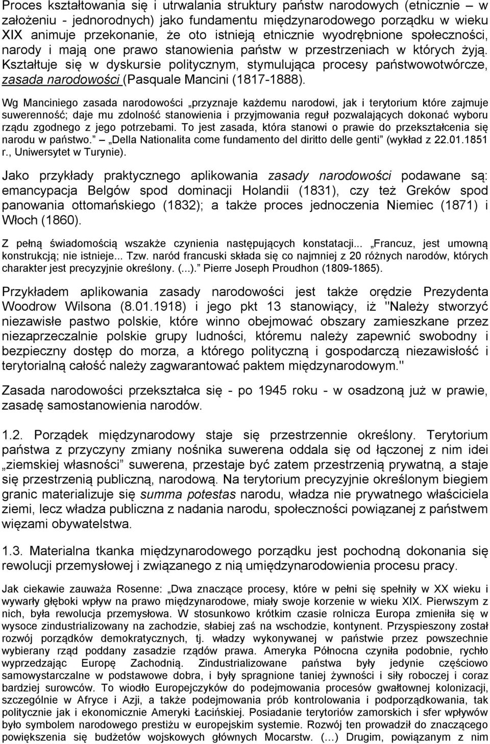 Kształtuje się w dyskursie politycznym, stymulująca procesy państwowotwórcze, zasada narodowości (Pasquale Mancini (1817-1888).