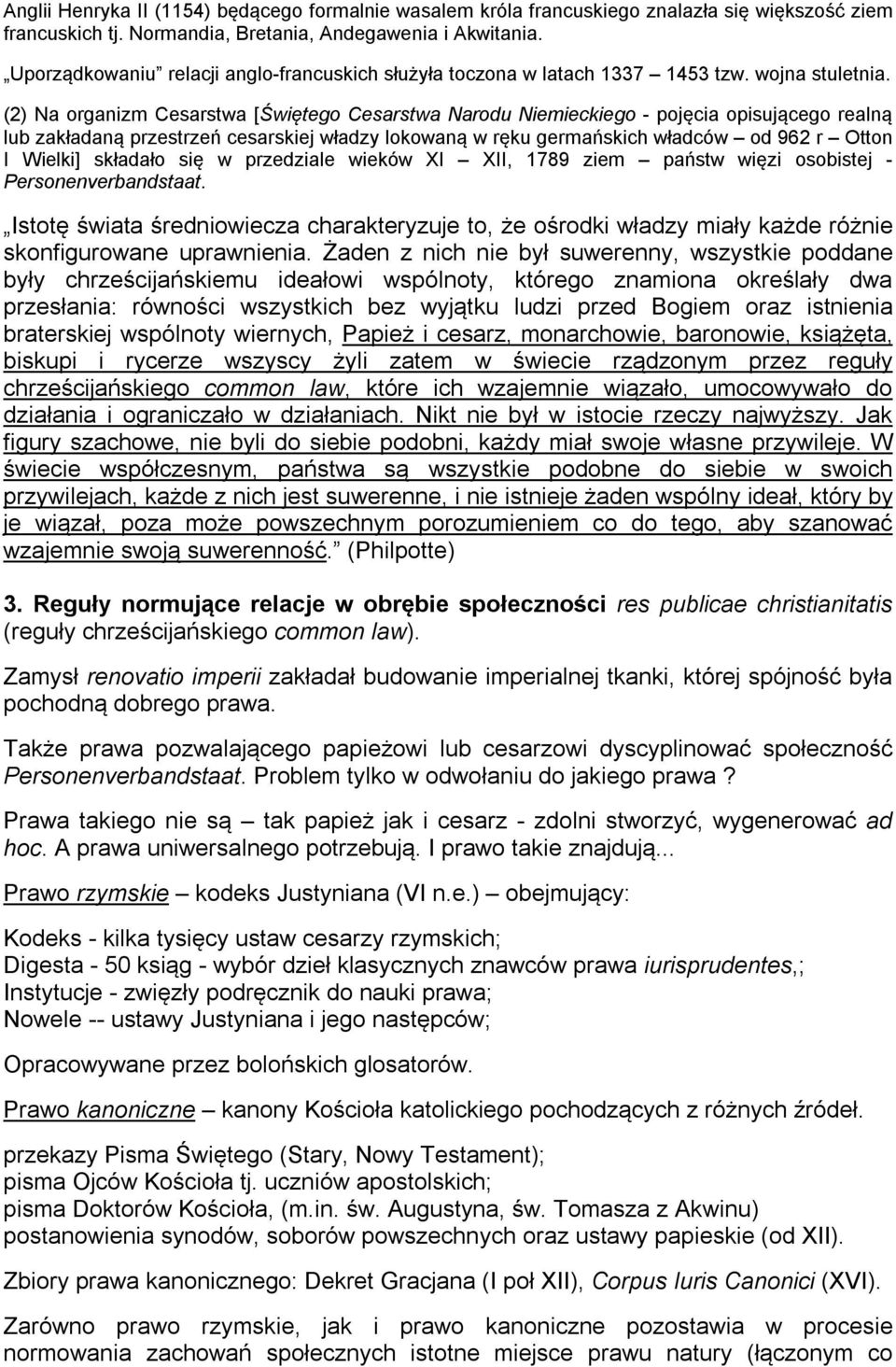 (2) Na organizm Cesarstwa [Świętego Cesarstwa Narodu Niemieckiego - pojęcia opisującego realną lub zakładaną przestrzeń cesarskiej władzy lokowaną w ręku germańskich władców od 962 r Otton I Wielki]