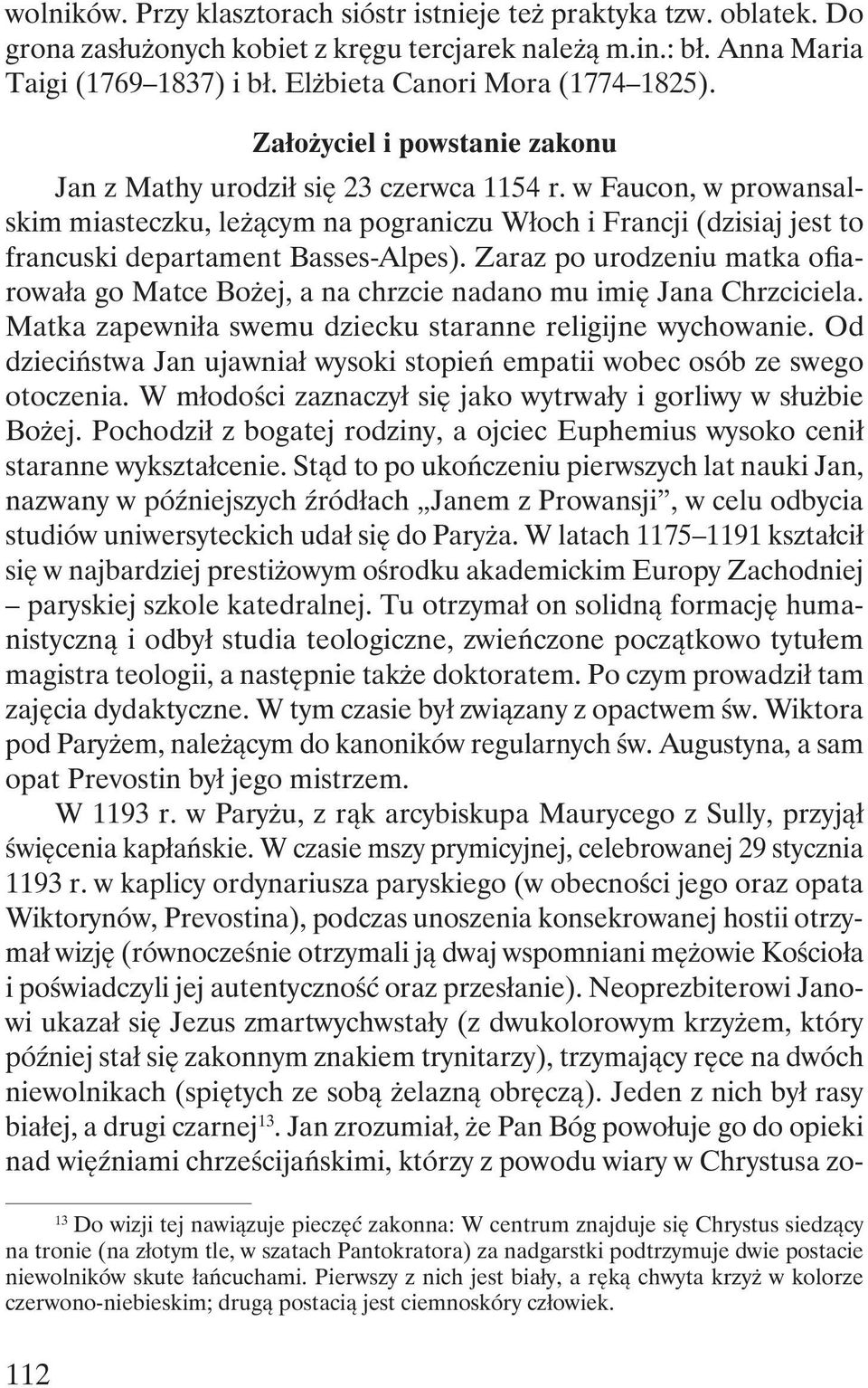 w Faucon, w prowansalskim miasteczku, leżącym na pograniczu Włoch i Francji (dzisiaj jest to francuski departament Basses-Alpes).