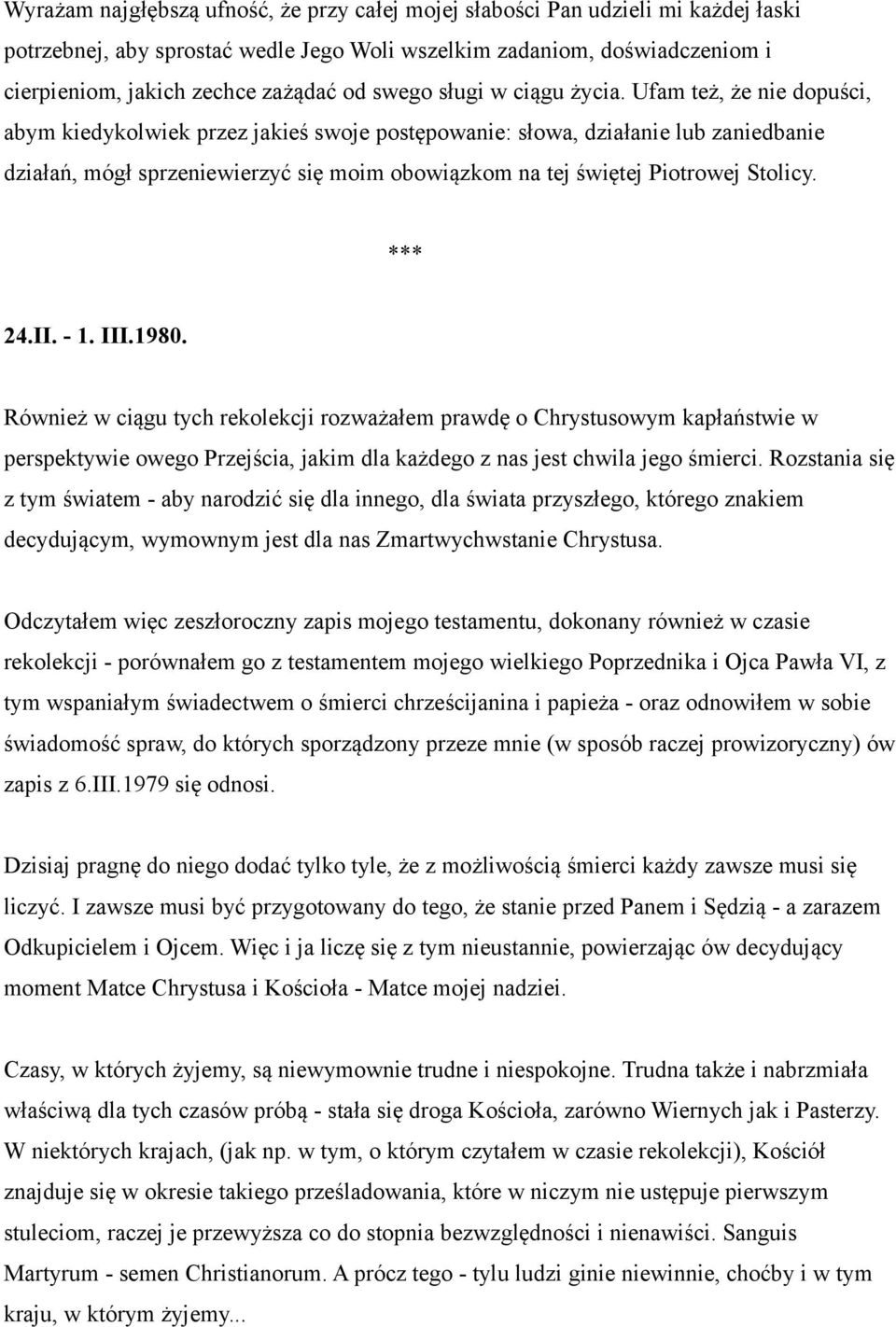 Ufam też, że nie dopuści, abym kiedykolwiek przez jakieś swoje postępowanie: słowa, działanie lub zaniedbanie działań, mógł sprzeniewierzyć się moim obowiązkom na tej świętej Piotrowej Stolicy.