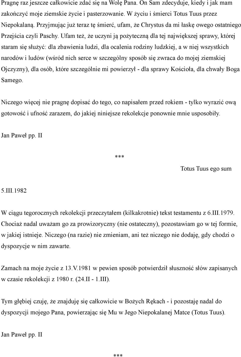 Ufam też, że uczyni ją pożyteczną dla tej największej sprawy, której staram się służyć: dla zbawienia ludzi, dla ocalenia rodziny ludzkiej, a w niej wszystkich narodów i ludów (wśród nich serce w