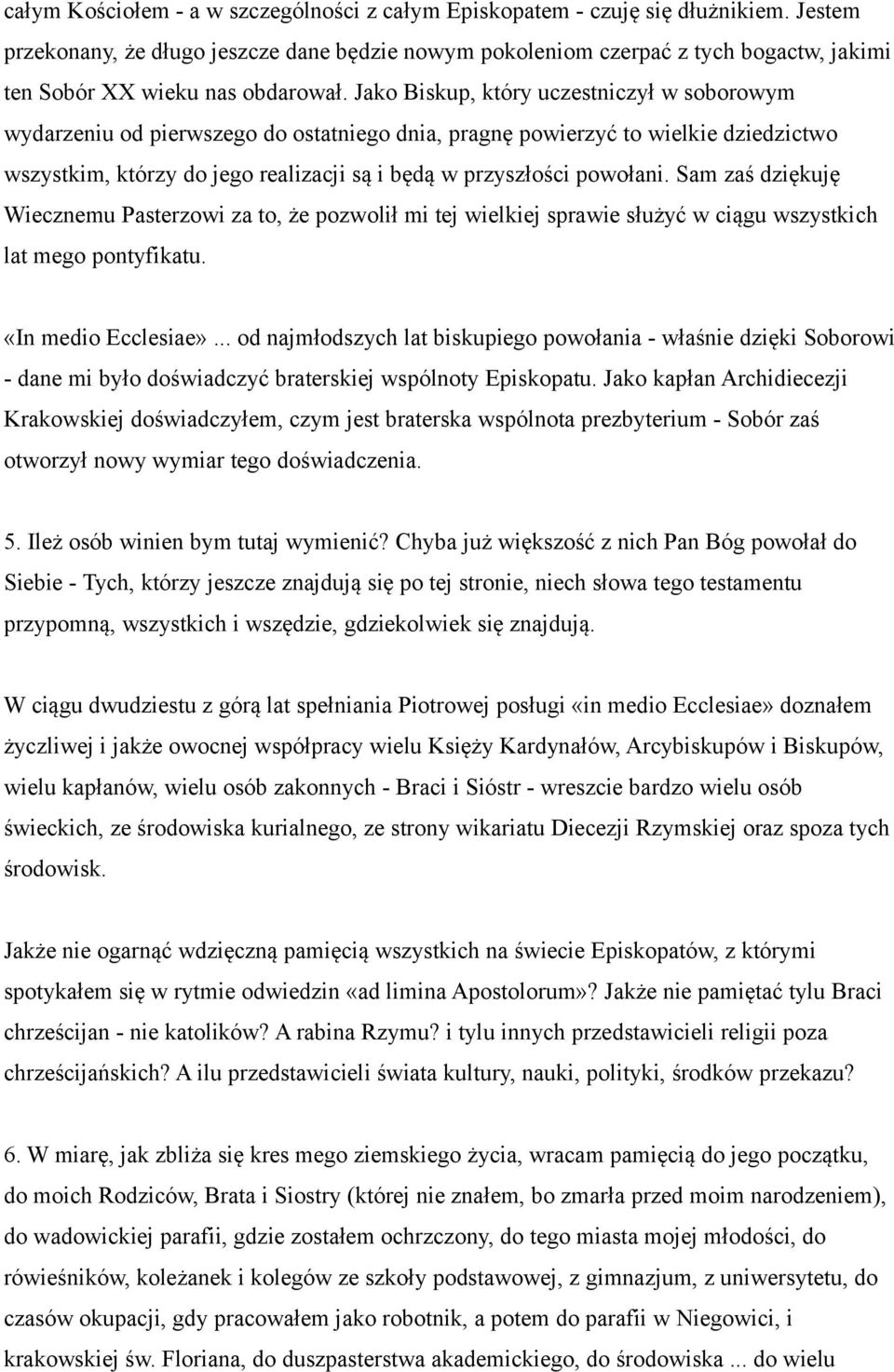 Jako Biskup, który uczestniczył w soborowym wydarzeniu od pierwszego do ostatniego dnia, pragnę powierzyć to wielkie dziedzictwo wszystkim, którzy do jego realizacji są i będą w przyszłości powołani.