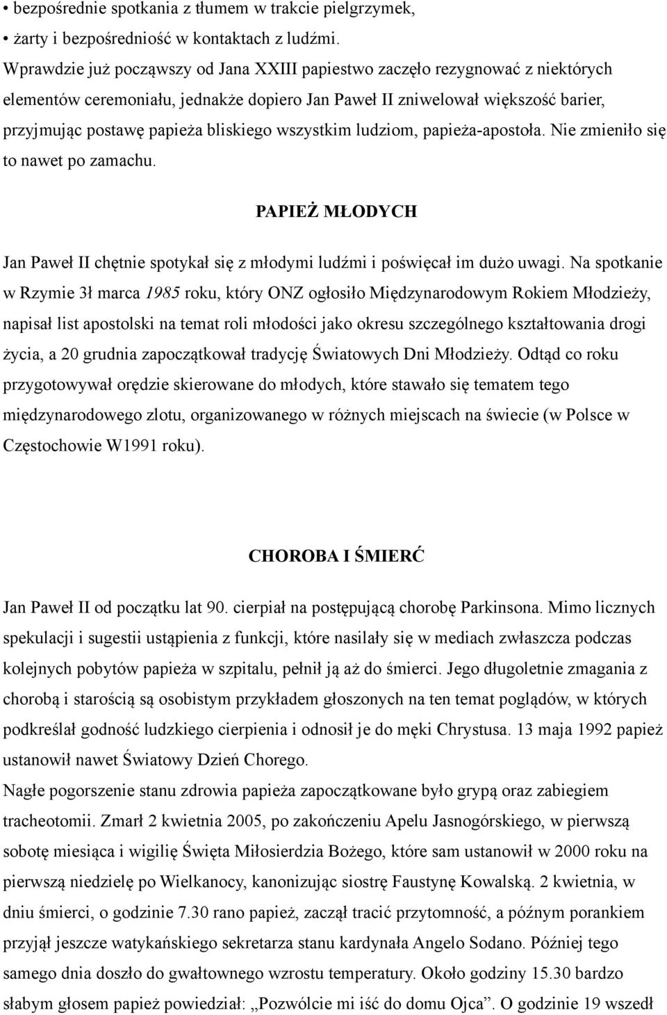 wszystkim ludziom, papieża-apostoła. Nie zmieniło się to nawet po zamachu. PAPIEŻ MŁODYCH Jan Paweł II chętnie spotykał się z młodymi ludźmi i poświęcał im dużo uwagi.