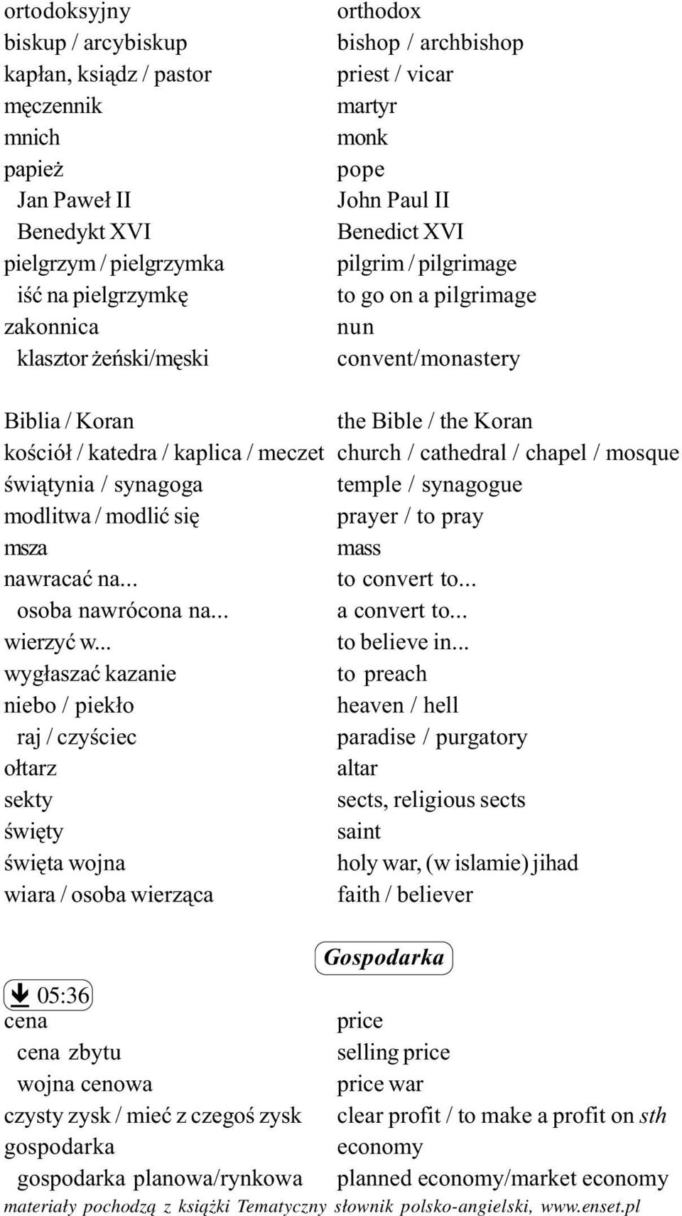 / meczet church / cathedral / chapel / mosque œwi¹tynia / synagoga temple / synagogue modlitwa / modliæ siê prayer / to pray msza mass nawracaæ na... to convert to... osoba nawrócona na... a convert to.