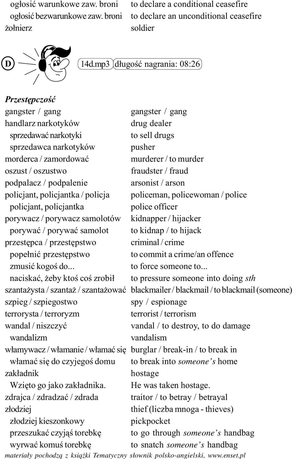 murderer / to murder oszust / oszustwo fraudster / fraud podpalacz / podpalenie arsonist / arson policjant, policjantka / policja policeman, policewoman / police policjant, policjantka police officer