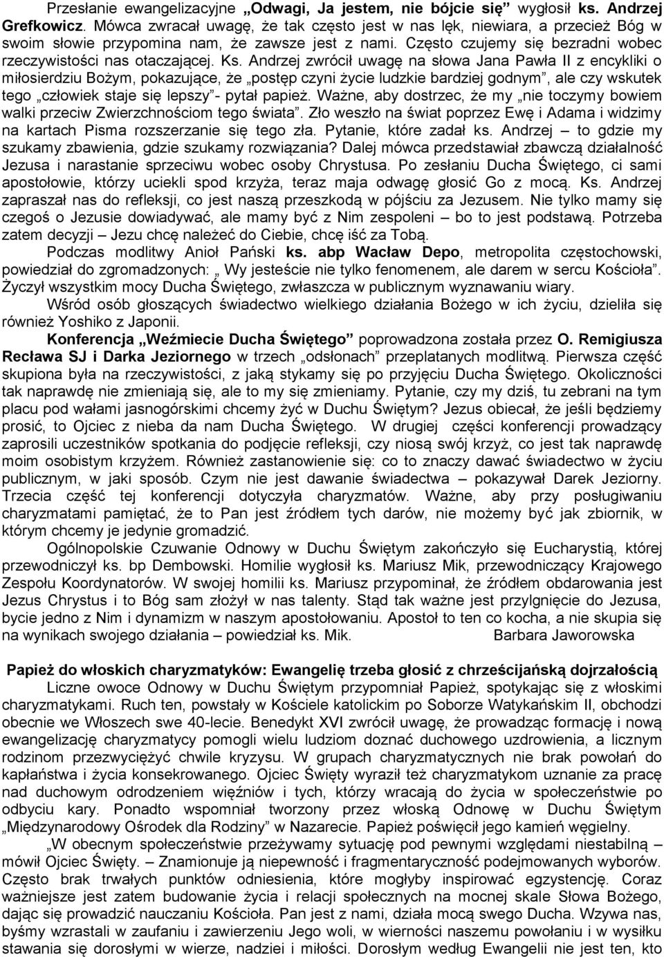 Andrzej zwrócił uwagę na słowa Jana Pawła II z encykliki o miłosierdziu Bożym, pokazujące, że postęp czyni życie ludzkie bardziej godnym, ale czy wskutek tego człowiek staje się lepszy - pytał papież.