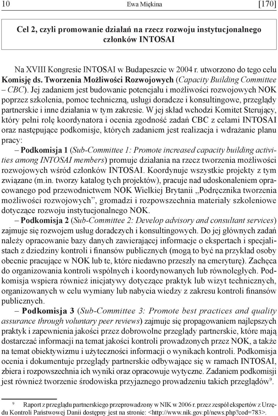 Jej zadaniem jest budowanie potencjału i możliwości rozwojowych NOK poprzez szkolenia, pomoc techniczną, usługi doradcze i konsultingowe, przeglądy partnerskie i inne działania w tym zakresie.