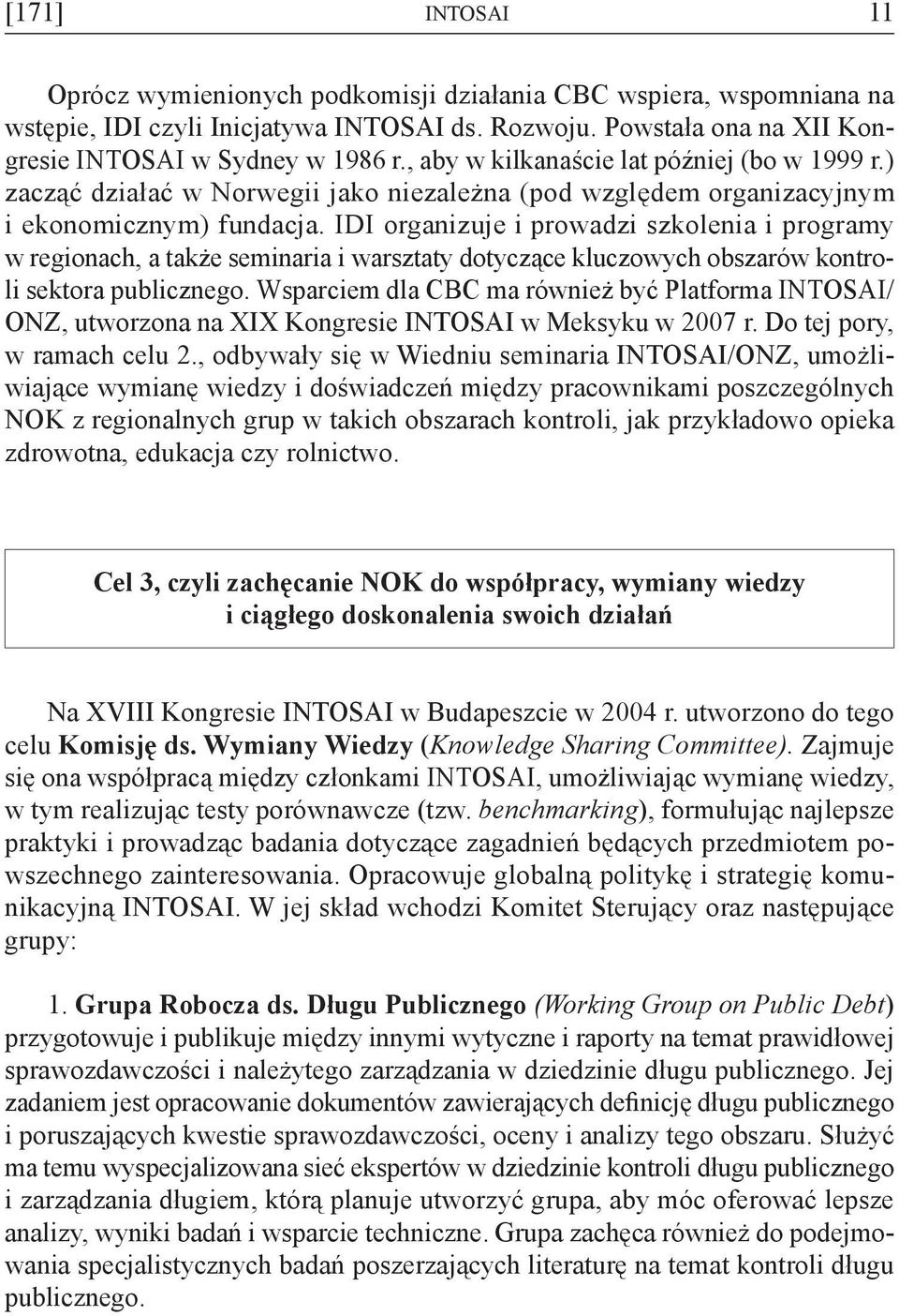 IDI organizuje i prowadzi szkolenia i programy w regionach, a także seminaria i warsztaty dotyczące kluczowych obszarów kontroli sektora publicznego.