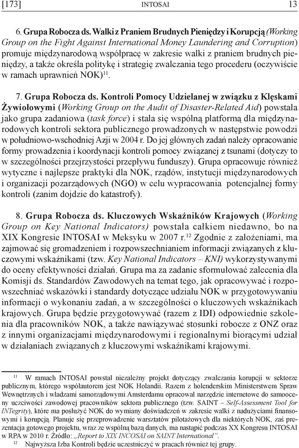 pieniędzy, a także określa politykę i strategię zwalczania tego procederu (oczywiście w ramach uprawnień NOK) 11. 7. Grupa Robocza ds.