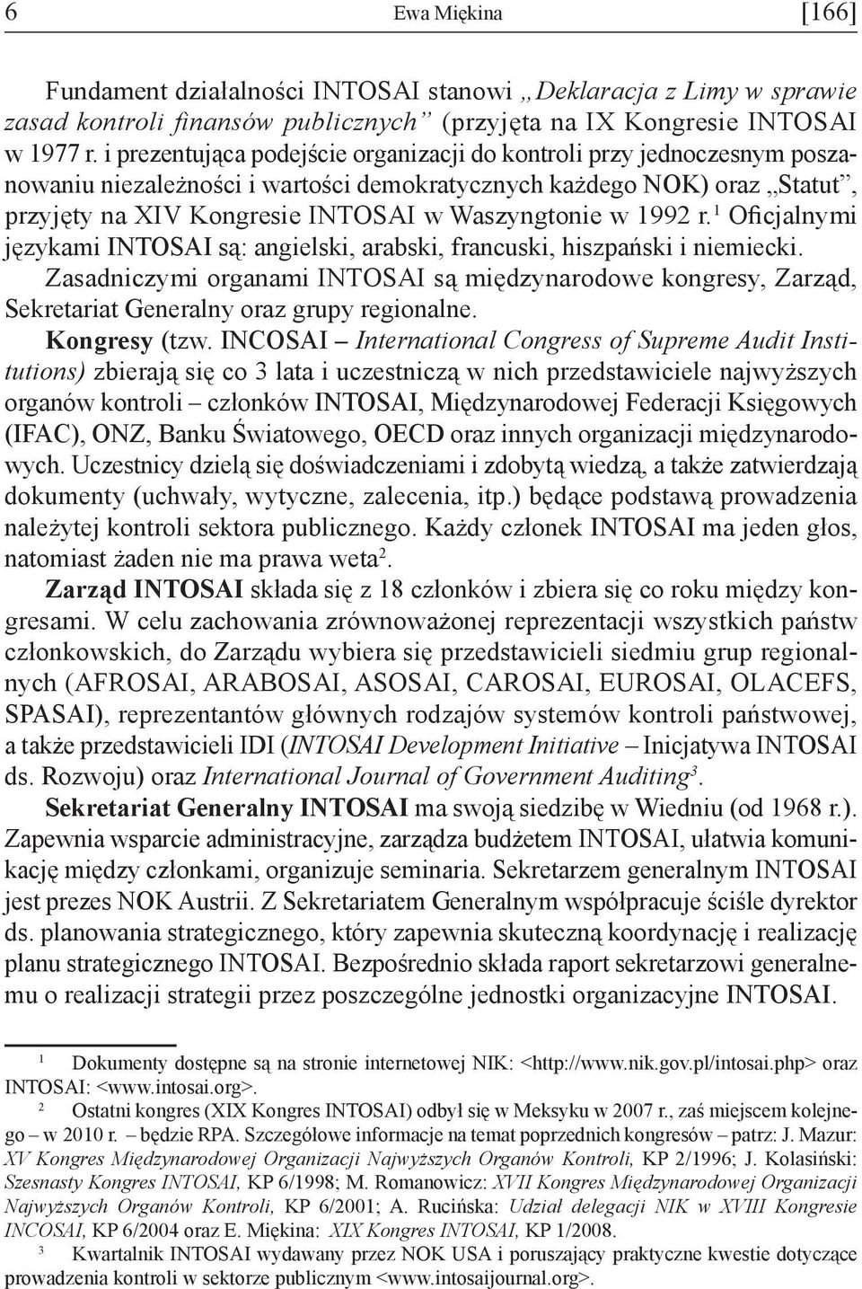 1992 r. 1 Oficjalnymi językami INTOSAI są: angielski, arabski, francuski, hiszpański i niemiecki.