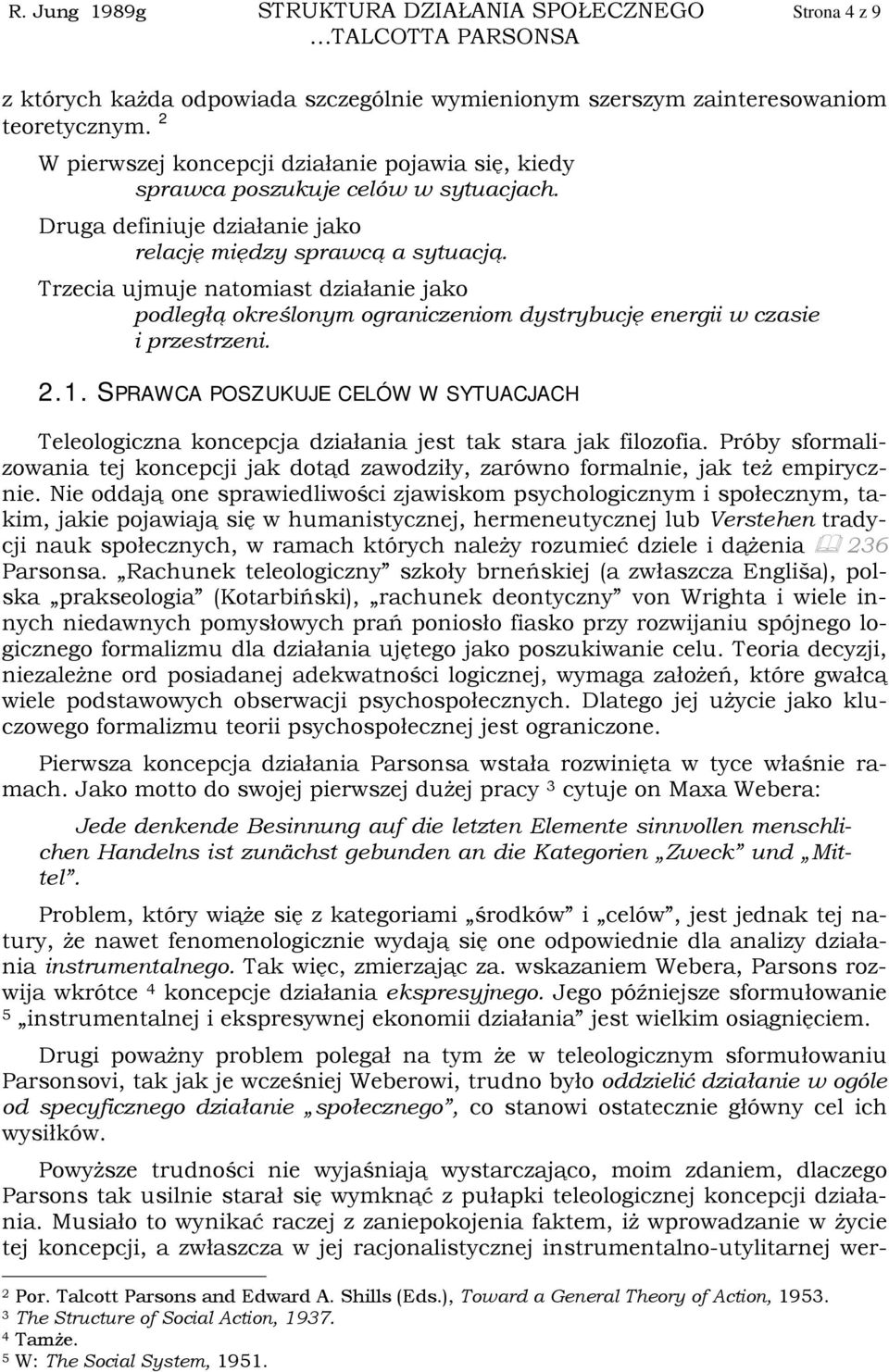 Trzecia ujmuje natomiast działanie jako podległą określonym ograniczeniom dystrybucję energii w czasie i przestrzeni. 2.1.