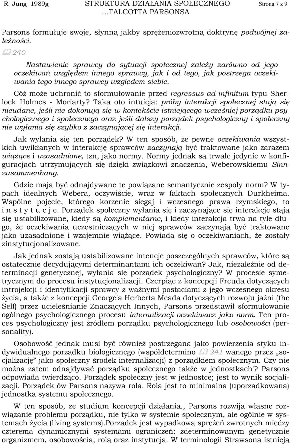 Cóż może uchronić to sformułowanie przed regressus ad infinitum typu Sherlock Holmes - Moriarty?