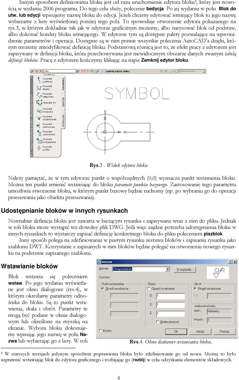 3, w którym dokładnie tak jak w edytorze graficznym moŝemy, albo narysować blok od podstaw, albo dokonać korekty bloku istniejącego.