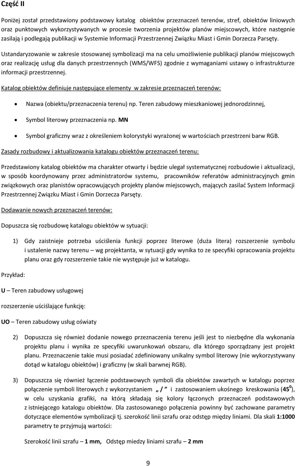 Ustandaryzowanie w zakresie stosowanej symbolizacji ma na celu umożliwienie publikacji planów miejscowych oraz realizację usług dla danych przestrzennych (WMS/WFS) zgodnie z wymaganiami ustawy o