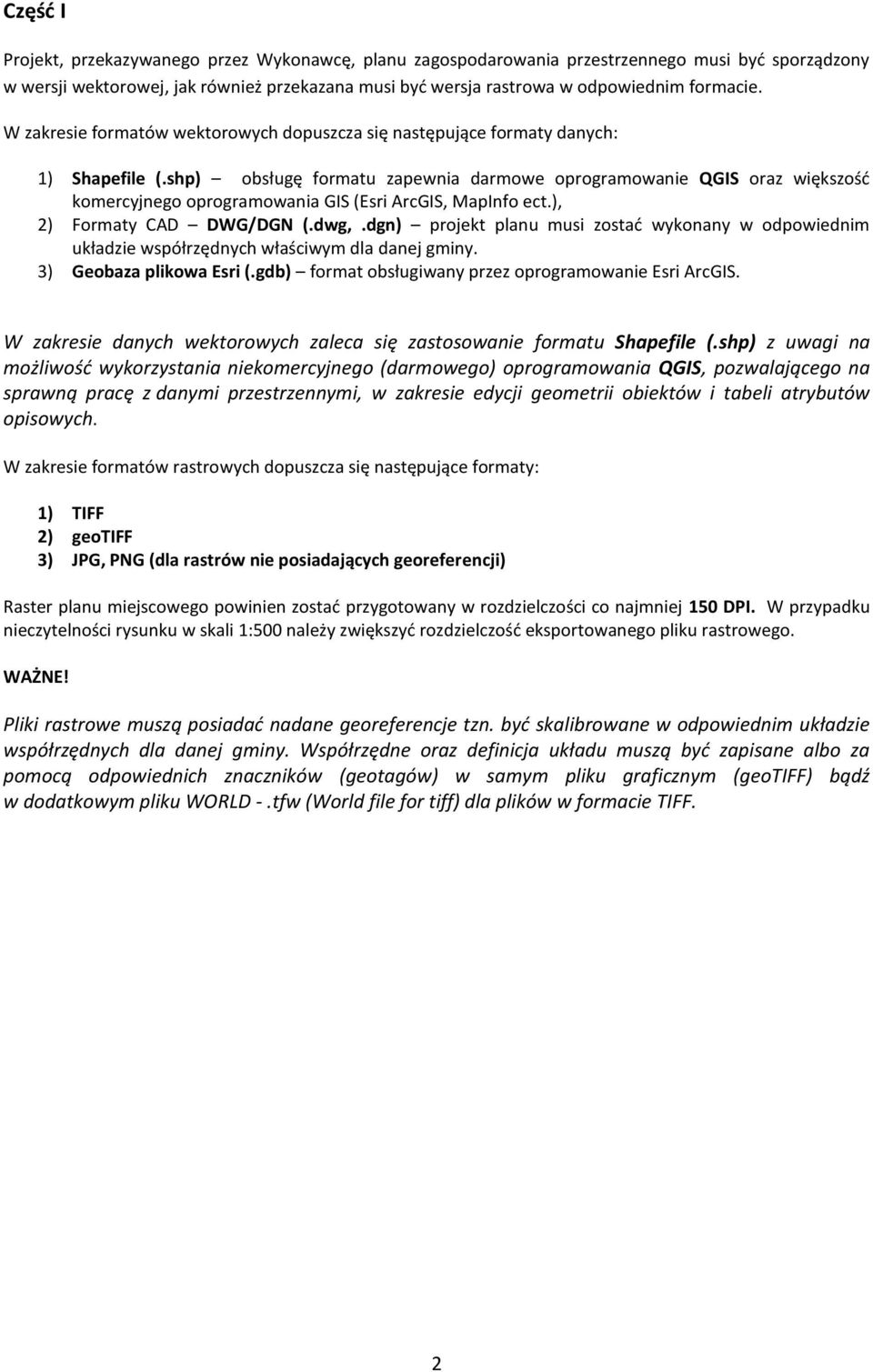 shp) obsługę formatu zapewnia darmowe oprogramowanie QGIS oraz większość komercyjnego oprogramowania GIS (Esri ArcGIS, MapInfo ect.), 2) Formaty CAD DWG/DGN (.dwg,.