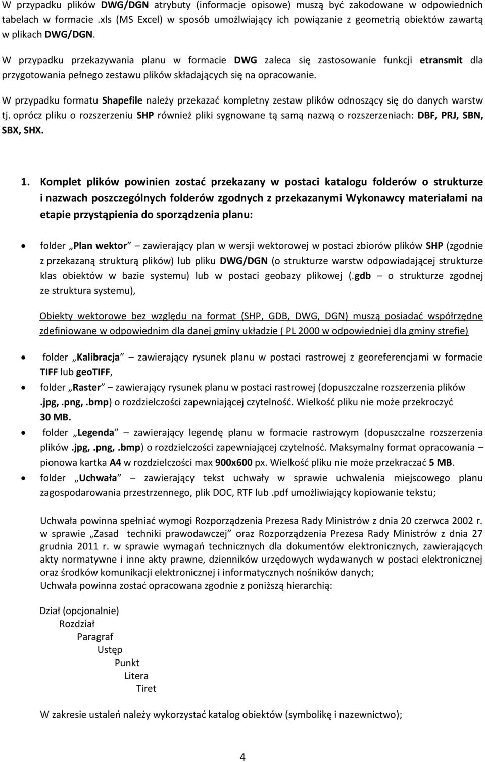 W przypadku przekazywania planu w formacie DWG zaleca się zastosowanie funkcji etransmit dla przygotowania pełnego zestawu plików składających się na opracowanie.