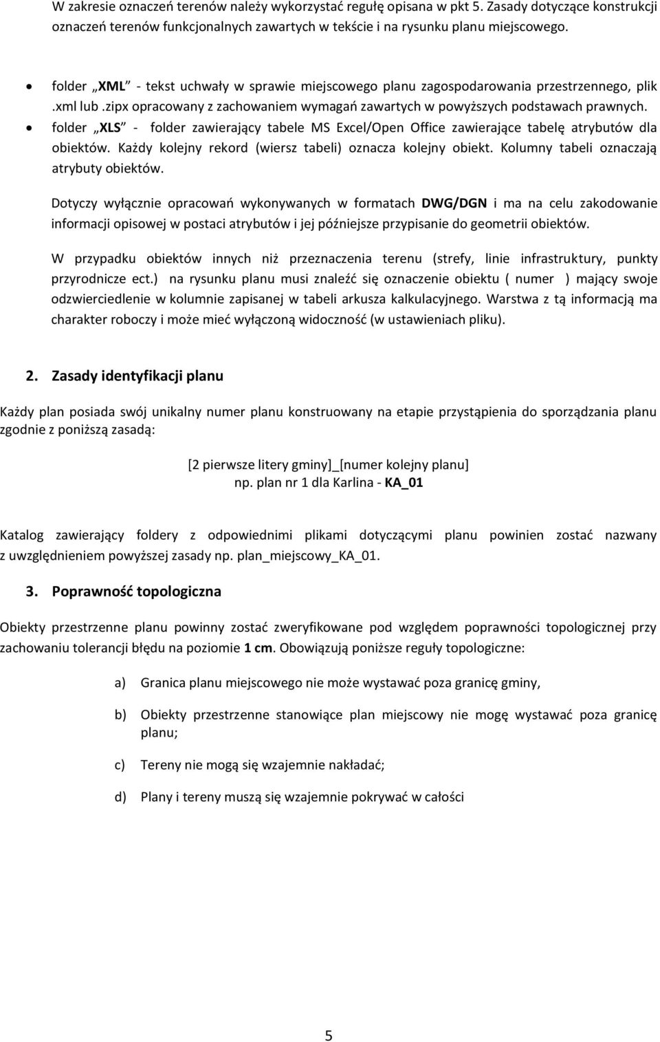 folder XLS - folder zawierający tabele MS Excel/Open Office zawierające tabelę atrybutów dla obiektów. Każdy kolejny rekord (wiersz tabeli) oznacza kolejny obiekt.