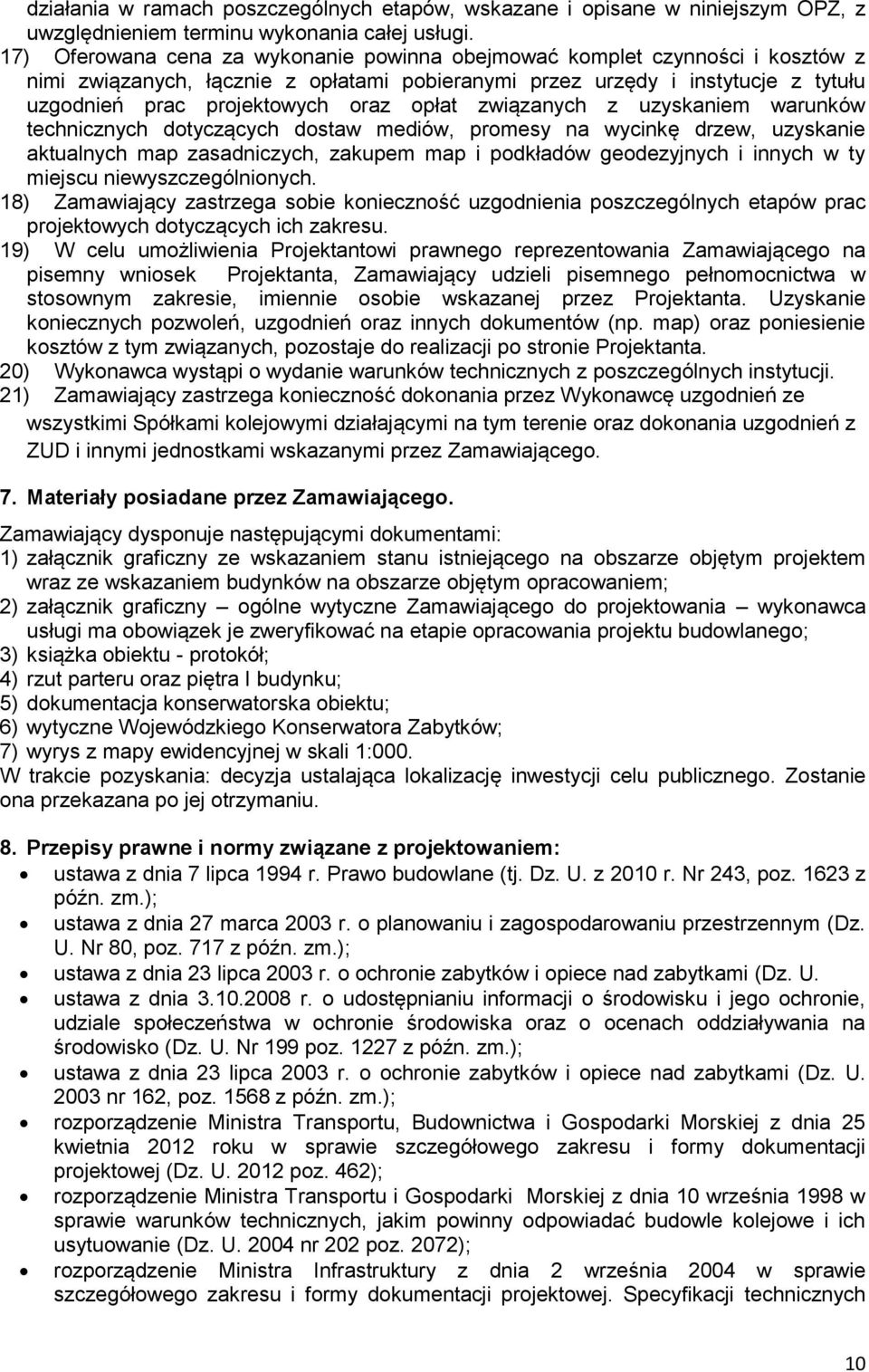 opłat związanych z uzyskaniem warunków technicznych dotyczących dostaw mediów, promesy na wycinkę drzew, uzyskanie aktualnych map zasadniczych, zakupem map i podkładów geodezyjnych i innych w ty