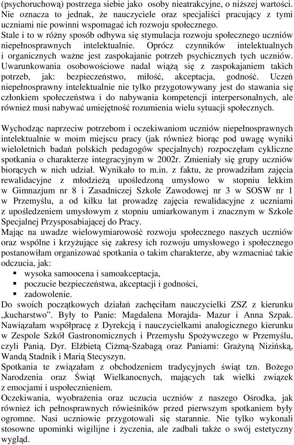 Stale i to w róŝny sposób odbywa się stymulacja rozwoju społecznego uczniów niepełnosprawnych intelektualnie.