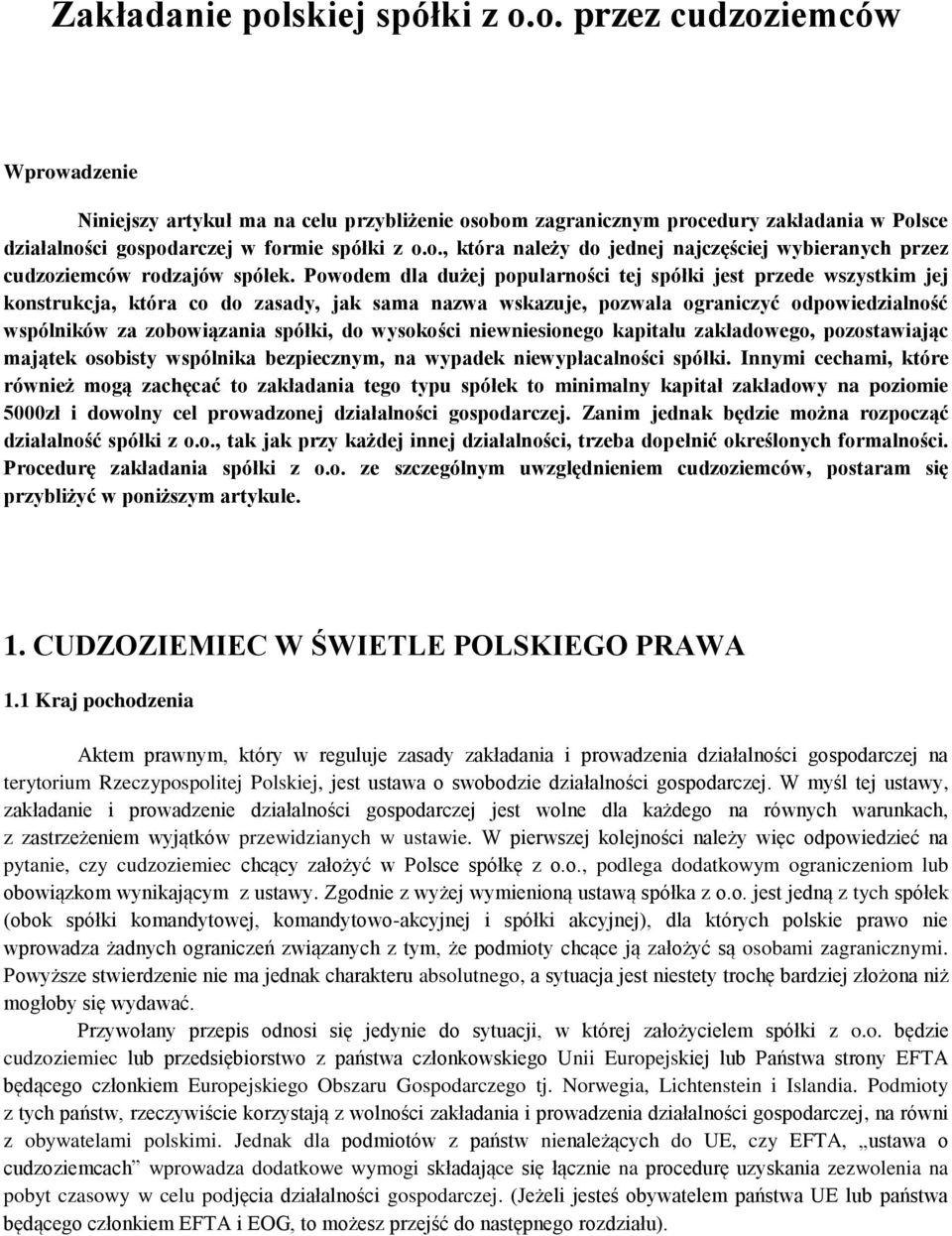 Pwdem dla dużej ppularnści tej spółki jest przede wszystkim jej knstrukcja, która c d zasady, jak sama nazwa wskazuje, pzwala graniczyć dpwiedzialnść wspólników za zbwiązania spółki, d wyskści