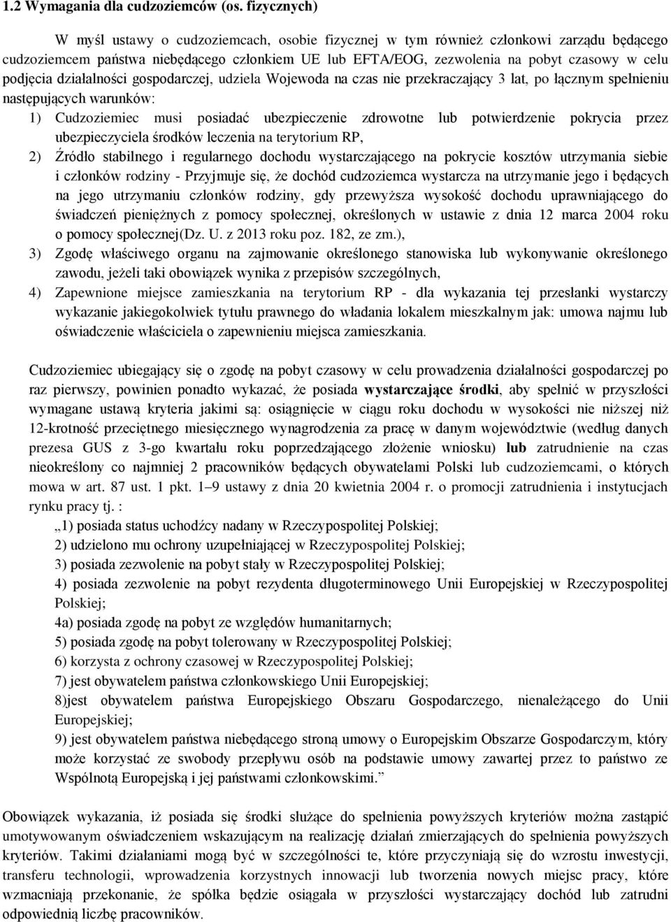 działalnści gspdarczej, udziela Wjewda na czas nie przekraczający 3 lat, p łącznym spełnieniu następujących warunków: 1) Cudzziemiec musi psiadać ubezpieczenie zdrwtne lub ptwierdzenie pkrycia przez