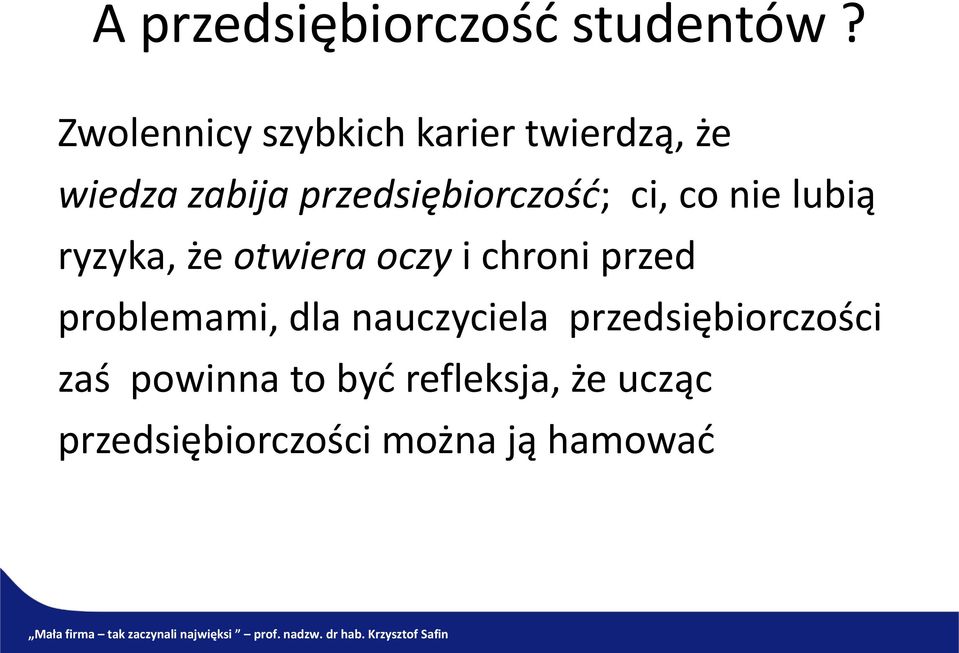 przedsiębiorczość; ci, co nie lubią ryzyka, że otwiera oczy i chroni