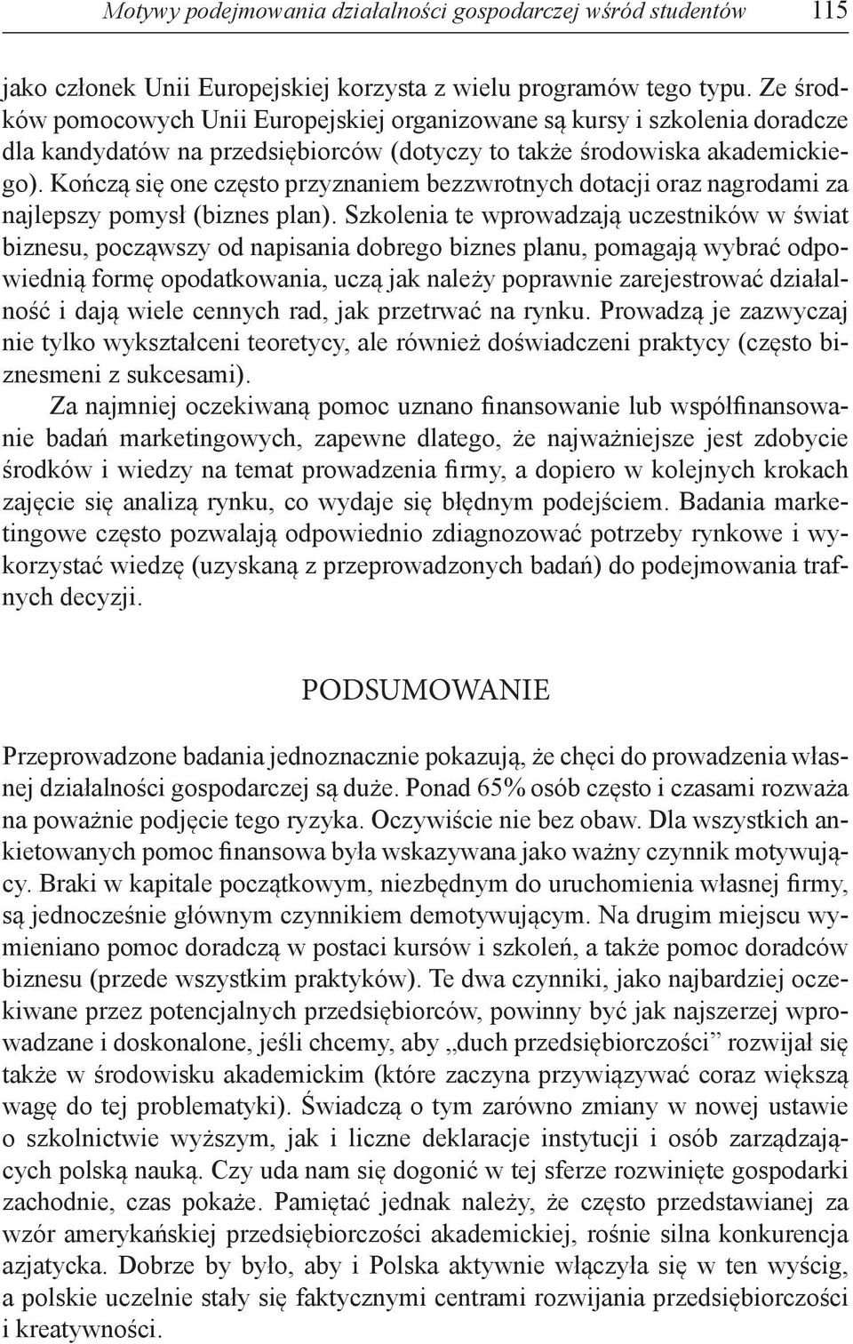 Kończą się one często przyznaniem bezzwrotnych dotacji oraz nagrodami za najlepszy pomysł (biznes plan).