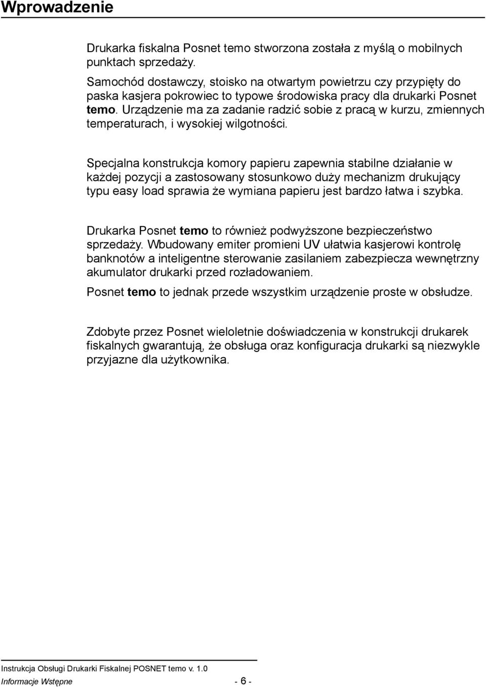 Urządzene ma za zadane radzć sobe z pracą w kurzu, zmennych temperaturach, wysokej wlgotnośc.