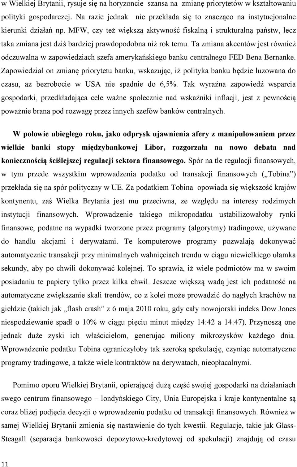 Ta zmiana akcentów jest również odczuwalna w zapowiedziach szefa amerykańskiego banku centralnego FED Bena Bernanke.