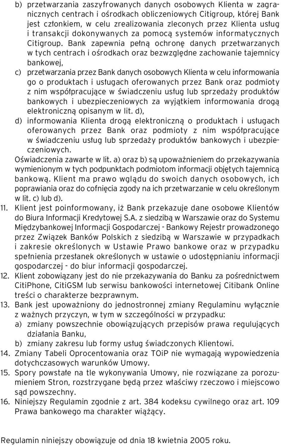 Bank zapewnia pe nà ochron danych przetwarzanych w tych centrach i oêrodkach oraz bezwzgl dne zachowanie tajemnicy bankowej, c) przetwarzania przez Bank danych osobowych Klienta w celu informowania