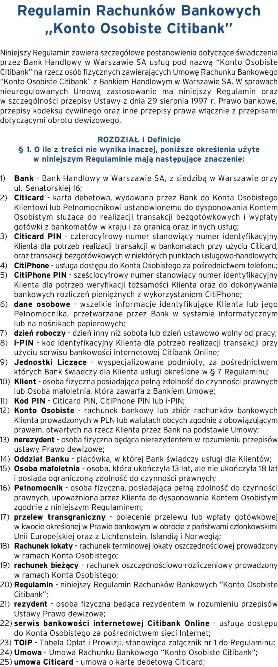 W sprawach nieuregulowanych Umowà zastosowanie ma niniejszy Regulamin oraz w szczególnoêci przepisy Ustawy z dnia 29 sierpnia 1997 r.