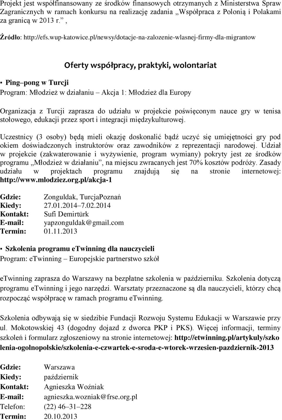 pl/newsy/dotacje-na-zalozenie-wlasnej-firmy-dla-migrantow Oferty współpracy, praktyki, wolontariat Ping pong w Turcji Program: Młodzież w działaniu Akcja 1: Młodzież dla Europy Organizacja z Turcji