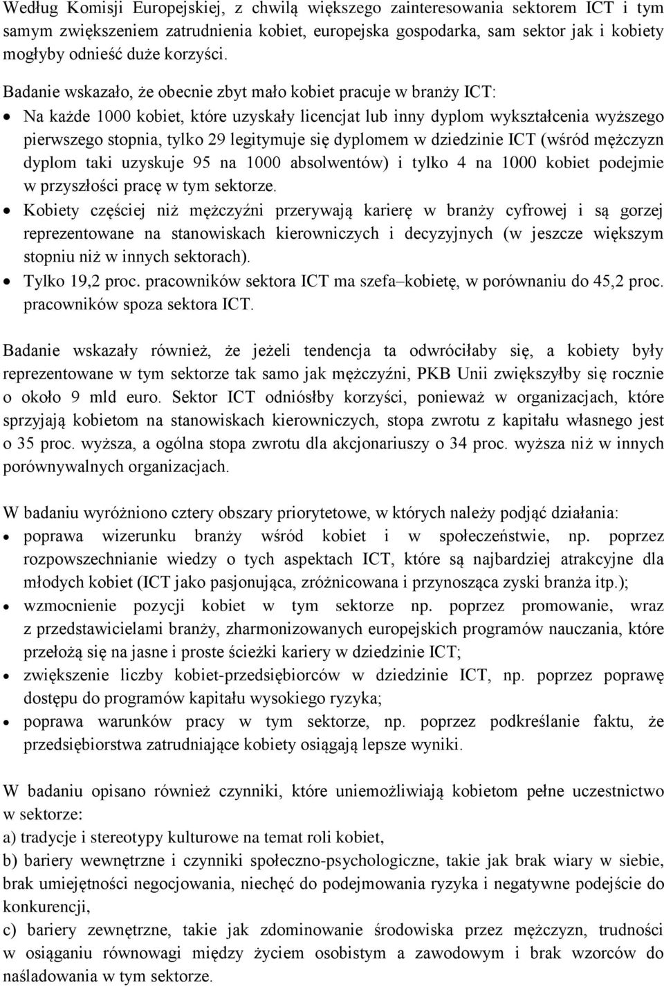 Badanie wskazało, że obecnie zbyt mało kobiet pracuje w branży ICT: Na każde 1000 kobiet, które uzyskały licencjat lub inny dyplom wykształcenia wyższego pierwszego stopnia, tylko 29 legitymuje się