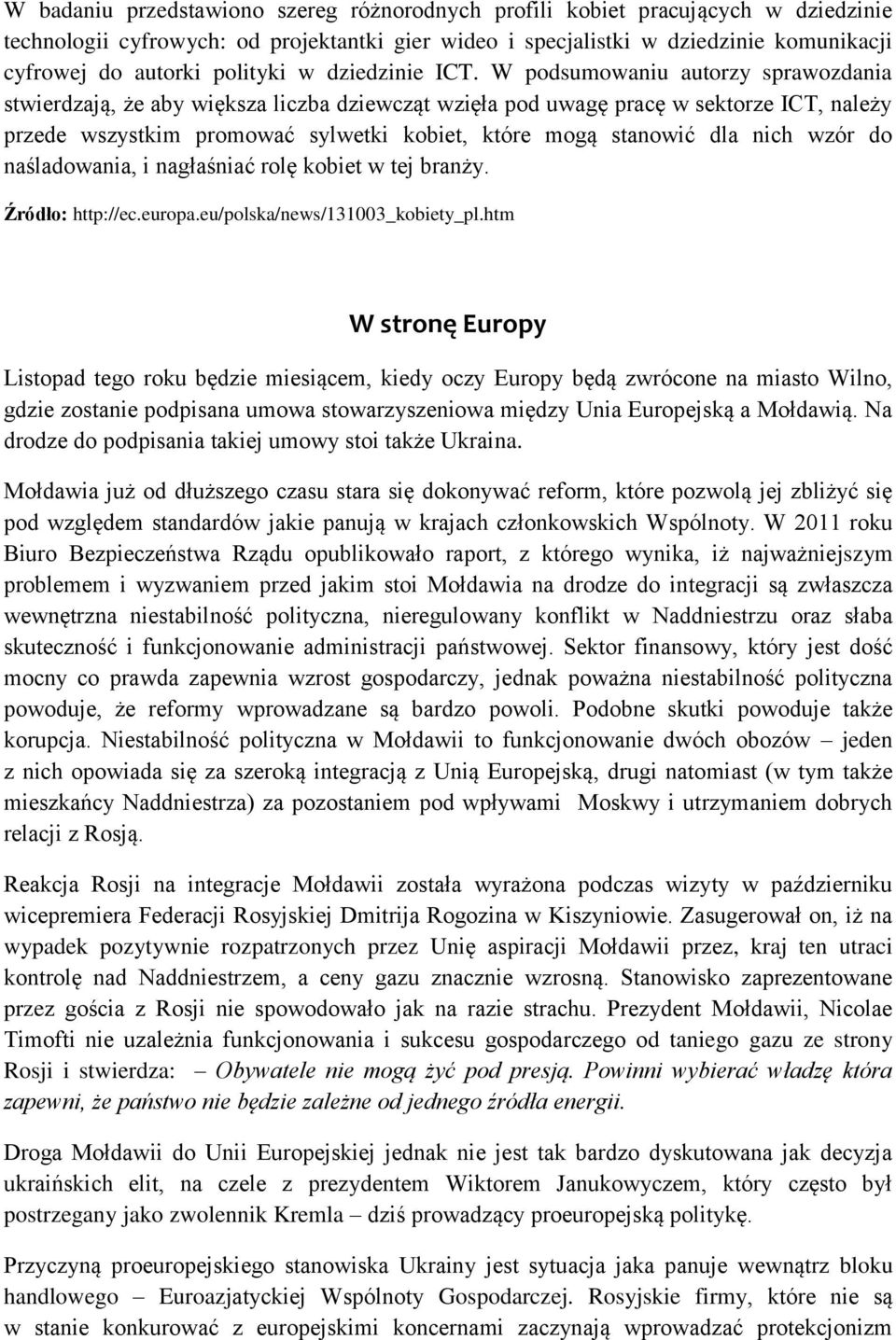 W podsumowaniu autorzy sprawozdania stwierdzają, że aby większa liczba dziewcząt wzięła pod uwagę pracę w sektorze ICT, należy przede wszystkim promować sylwetki kobiet, które mogą stanowić dla nich