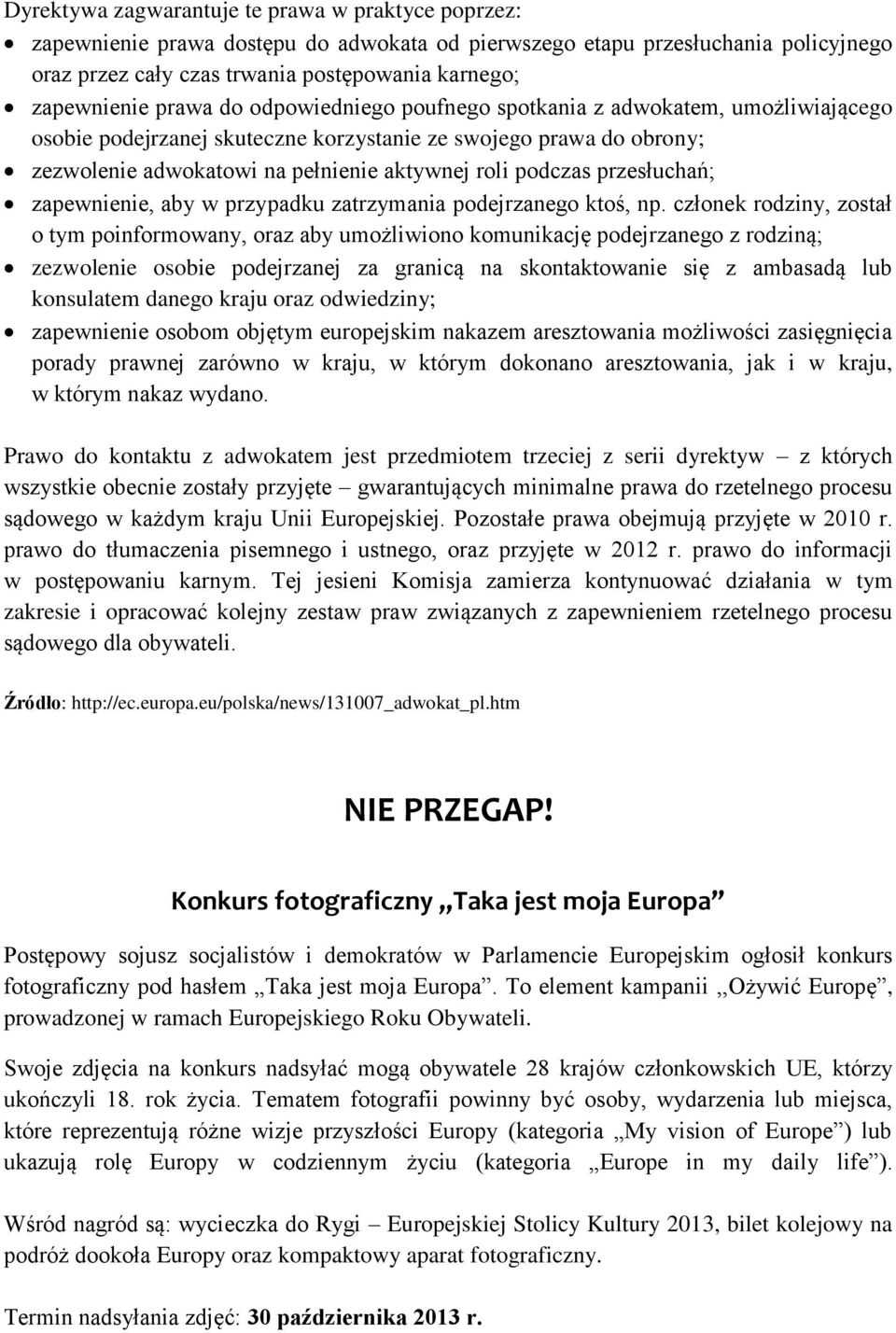 przesłuchań; zapewnienie, aby w przypadku zatrzymania podejrzanego ktoś, np.