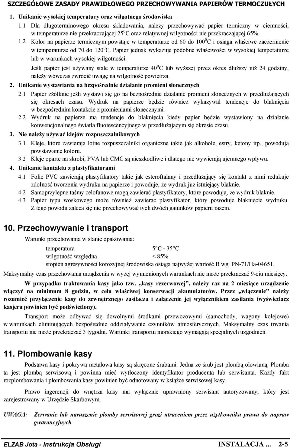 2 Kolor na papierze termicznym powstaje w temperaturze od 60 do 100 0 C i osiąga właściwe zaczernienie w temperaturze od 70 do 120 0 C.