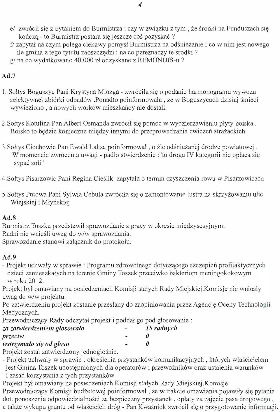 zl odzyskane z REMONDIS-u? 1. Soltys Boguszyc Pani Krystyna Mi ozga - zwr6cila si~ podanie hannonogramu wywozu selektywnej zbiorki odpad6w.