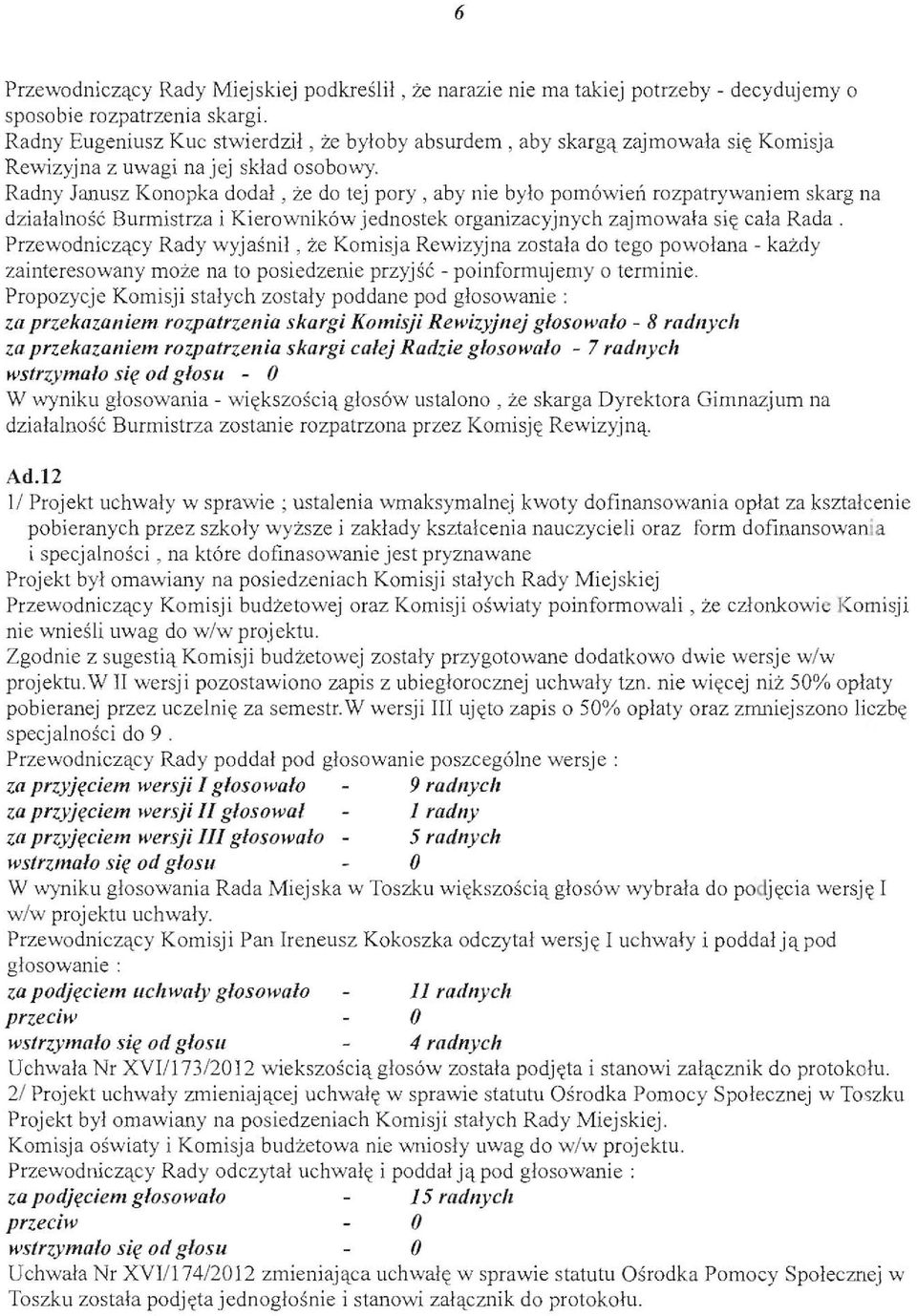 , ze do tej pory, aby nie bylo pom6wien rozpatrywaniem skarg na dzialalnosc Burmistrza i Kierownik6w jednostek organizacyjnych zaj mowala sic;: cala Rada. Przewodnicz'l.