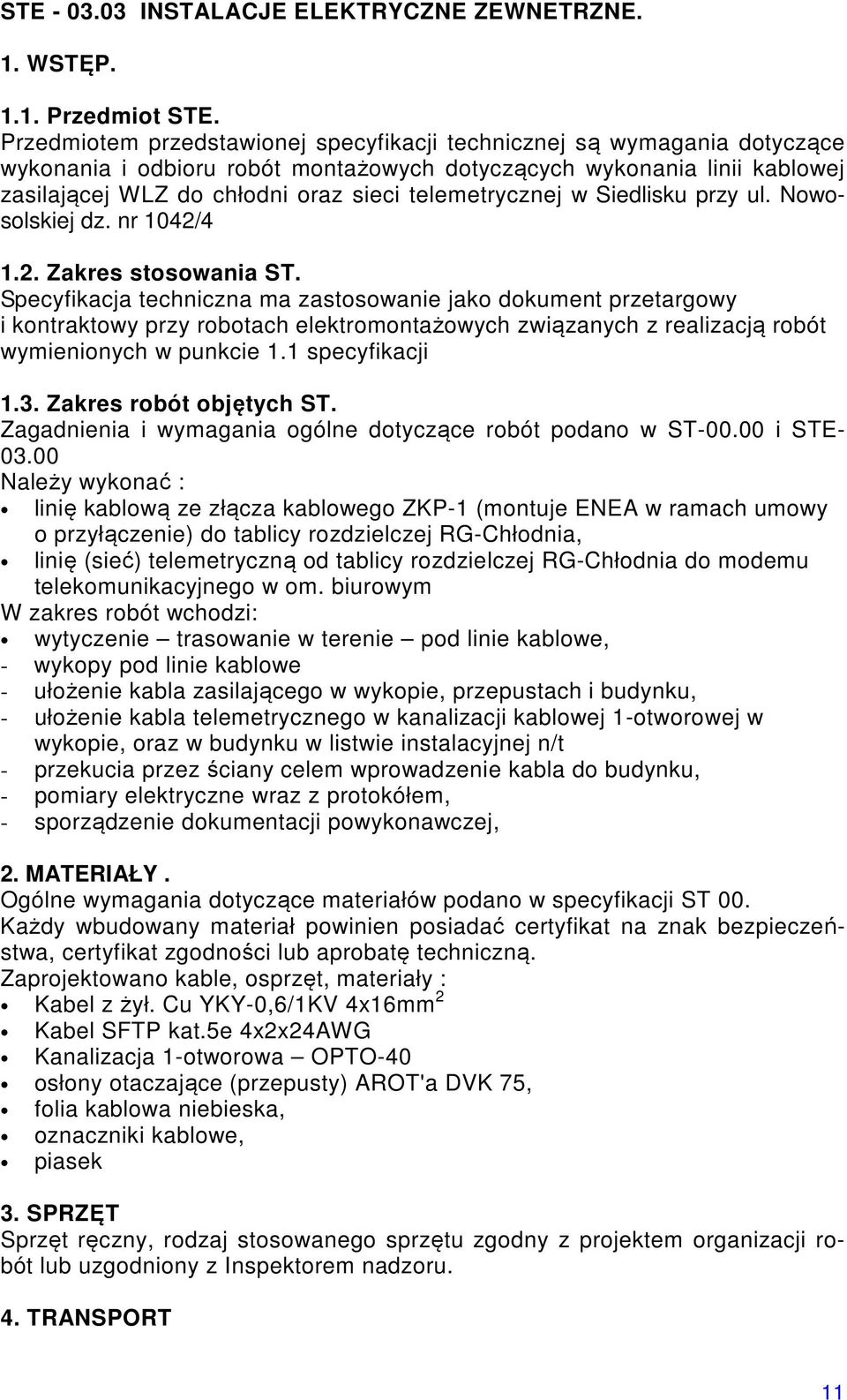 telemetrycznej w Siedlisku przy ul. Nowosolskiej dz. nr 1042/4 1.2. Zakres stosowania ST.