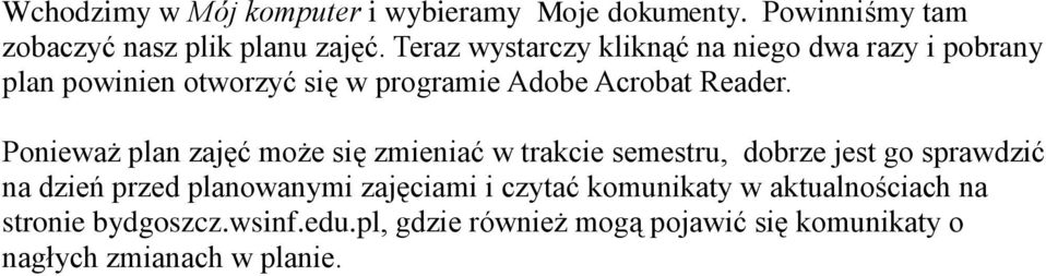 Ponieważ plan zajęć może się zmieniać w trakcie semestru, dobrze jest go sprawdzić na dzień przed planowanymi