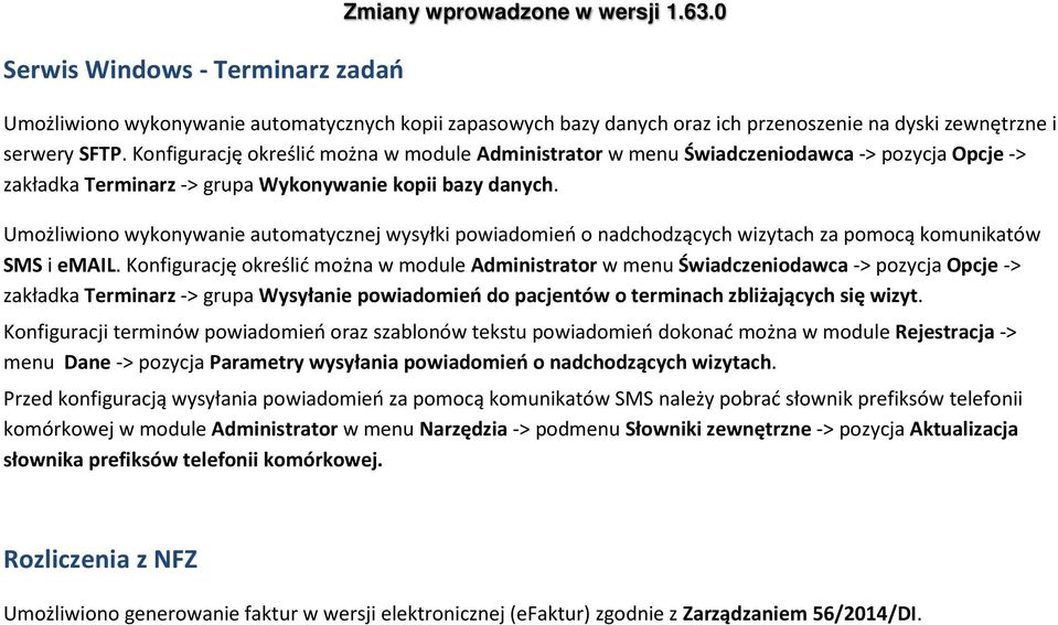 Umożliwiono wykonywanie automatycznej wysyłki powiadomień o nadchodzących wizytach za pomocą komunikatów SMS i email.