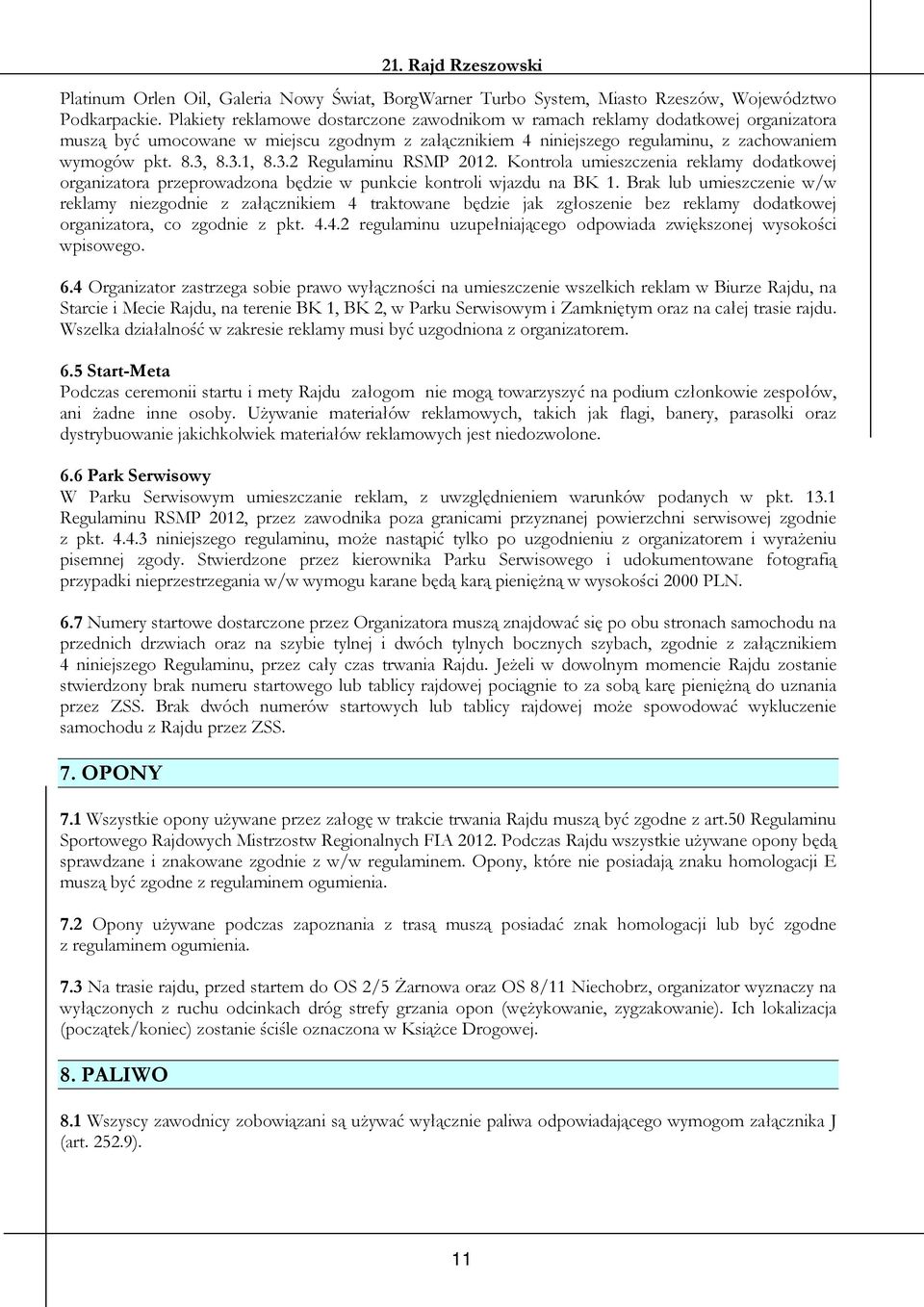 3.2 Regulaminu RSMP 2012. Kontrola umieszczenia reklamy dodatkowej organizatora przeprowadzona będzie w punkcie kontroli wjazdu na BK 1.