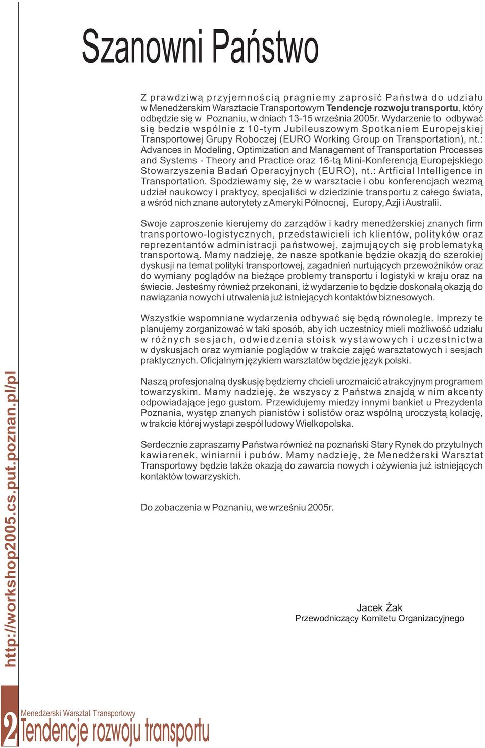 : Advances in Modeling, Optimization and Management of Transportation Processes and Systems - Theory and Practice oraz 16-t¹ Mini-Konferencj¹ Europejskiego Stowarzyszenia Badañ Operacyjnych (EURO),