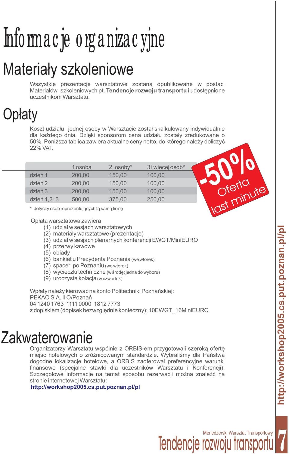 Poni sza tablica zawiera aktualne ceny netto, do którego nale y doliczyæ 22% VAT.