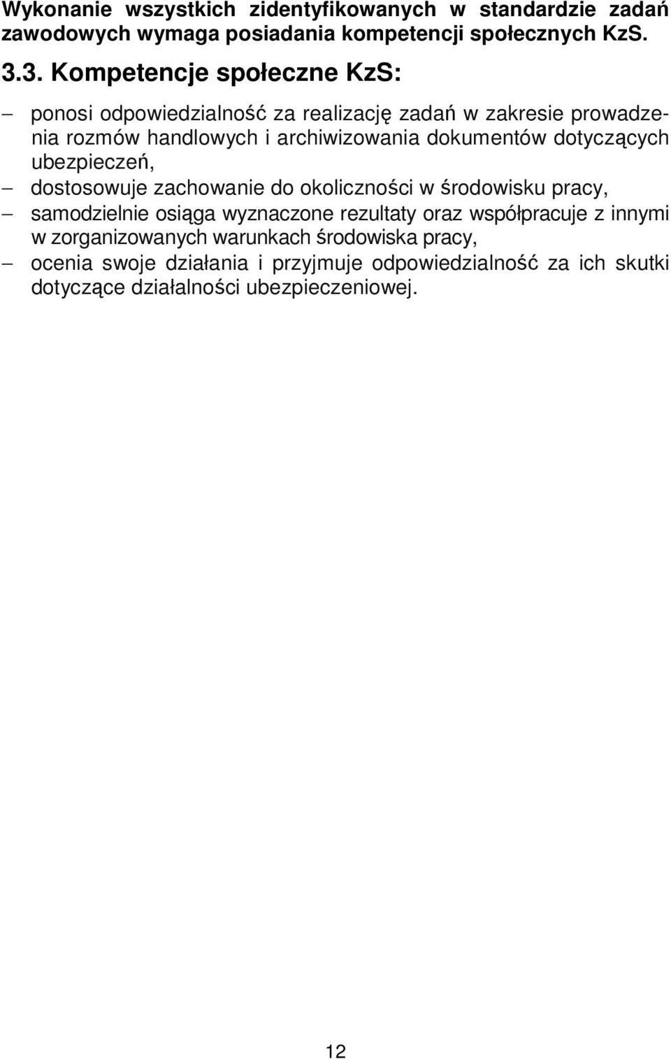 dotyczących ubezpieczeń, dostosowuje zachowanie do okoliczności w środowisku pracy, samodzielnie osiąga wyznaczone rezultaty oraz współpracuje