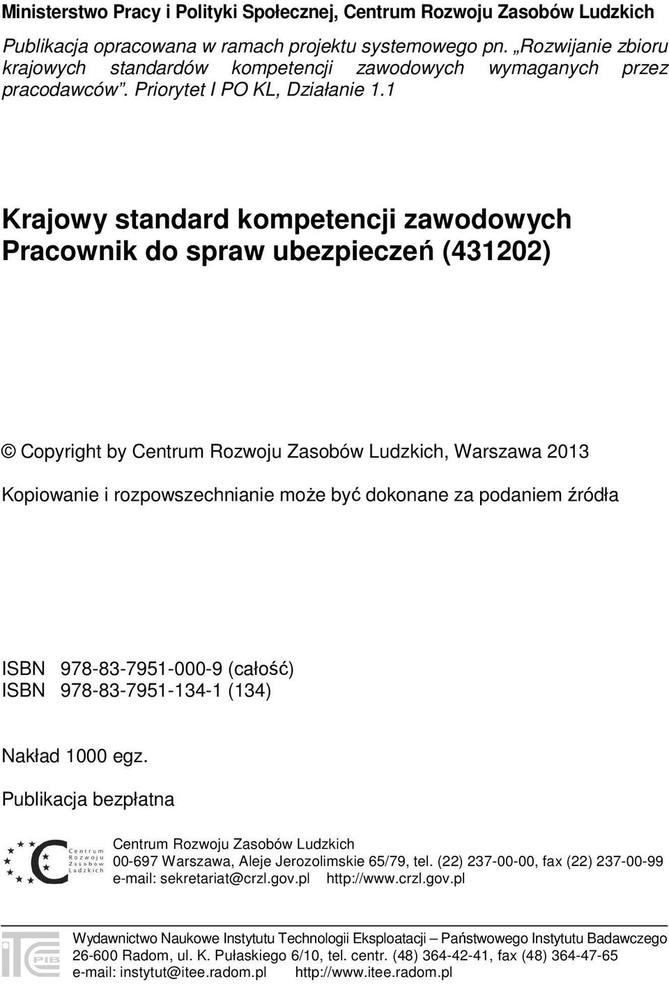 1 Krajowy standard kompetencji zawodowych Pracownik do spraw ubezpieczeń (431202) Copyright by Centrum Rozwoju Zasobów Ludzkich, Warszawa 2013 Kopiowanie i rozpowszechnianie może być dokonane za