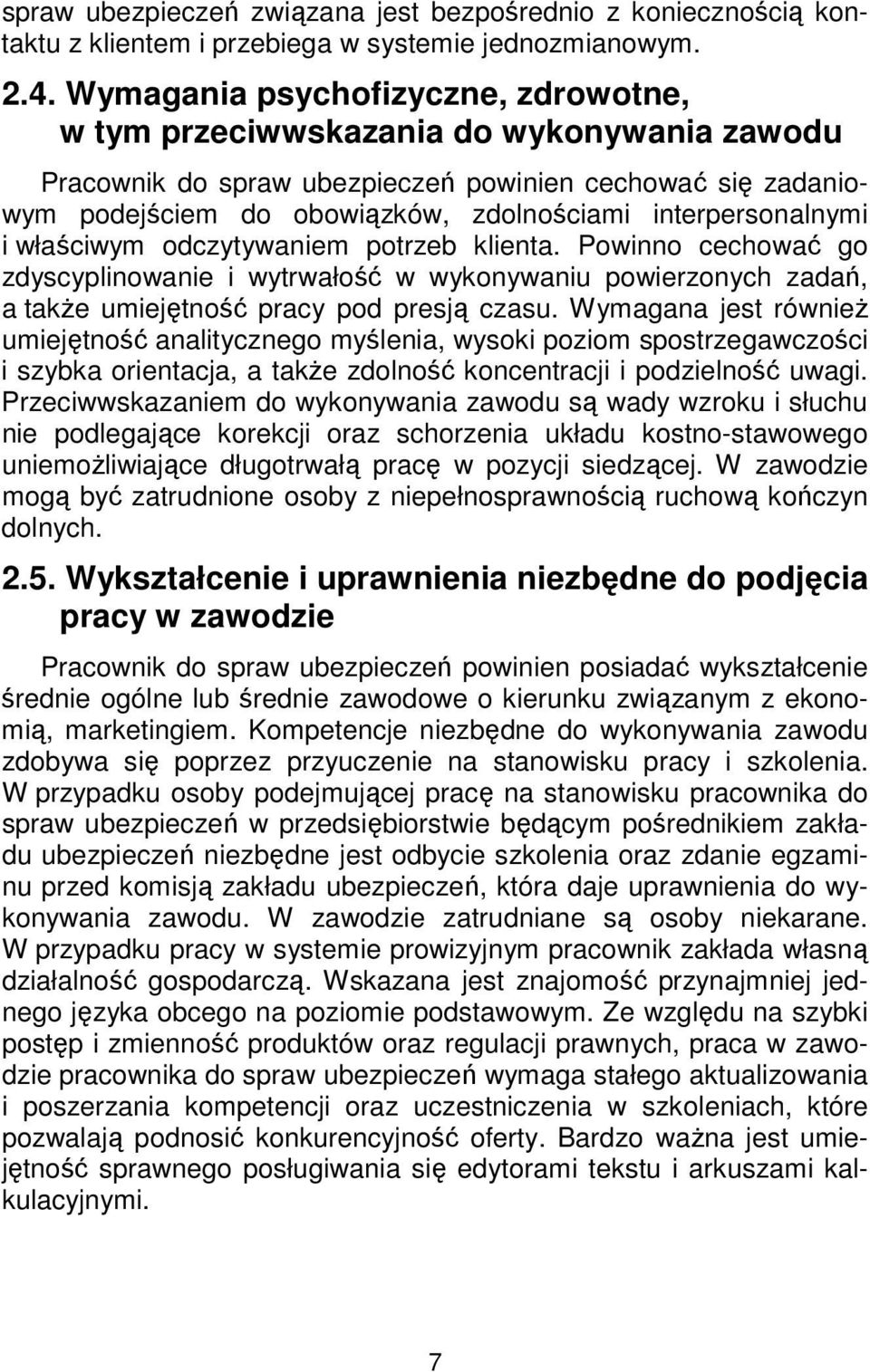 interpersonalnymi i właściwym odczytywaniem potrzeb klienta. Powinno cechować go zdyscyplinowanie i wytrwałość w wykonywaniu powierzonych zadań, a także umiejętność pracy pod presją czasu.